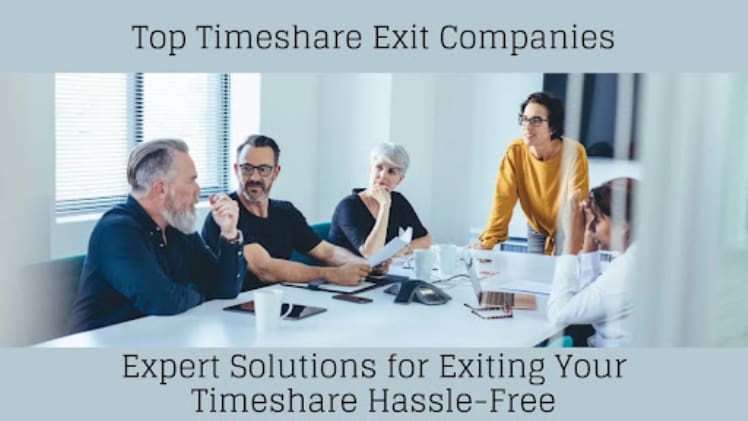 Top Timeshare Exit Companies: Expert Solutions for Exiting Your Timeshare Hassle-free